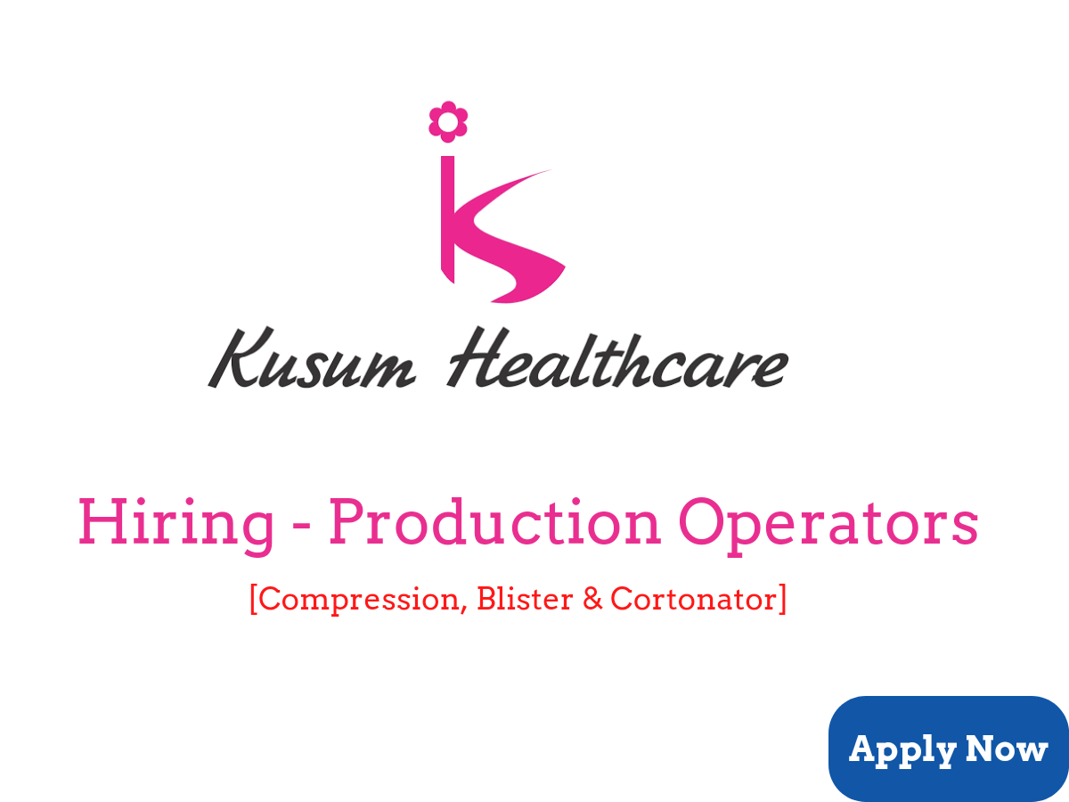 Kusum Healthcare Vacancies - Production Operators - Compression, Blister & Cortonator 2 Kusum Healthcare Vacancies - Production Operators - Compression, Blister & Cortonator