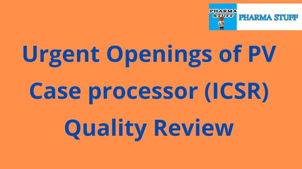 Urgent Openings of PV Case processor (ICSR) Quality Review