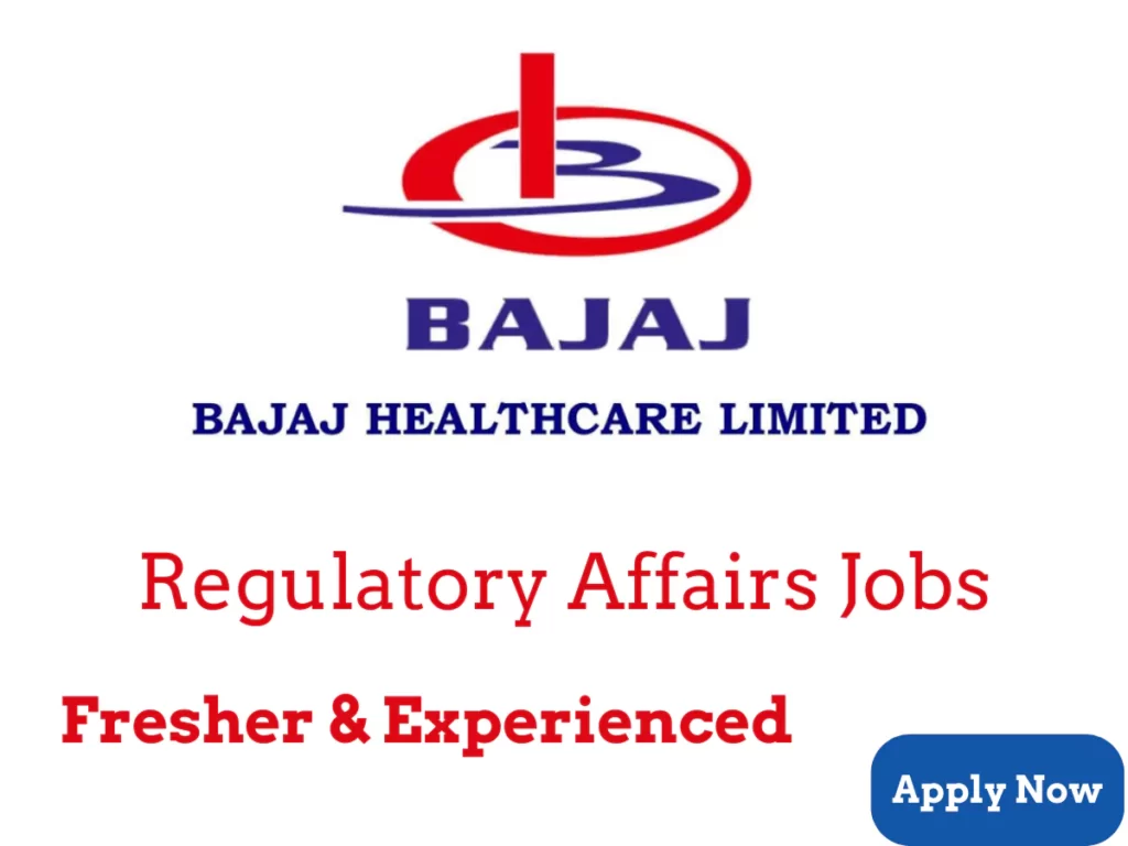 Bajaj Healthcare - Regulatory affairs Openings - Fresher & Experience