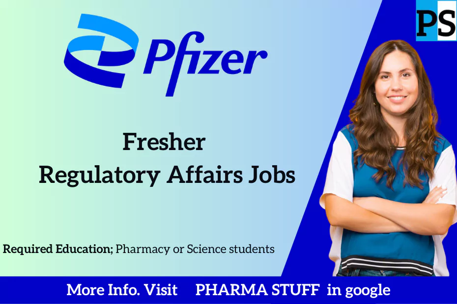 Pfizer Regulatory Affairs fresher and experienced job vacancies in Chennai for Undergraduate/Postgraduate Pharmacy or Science students