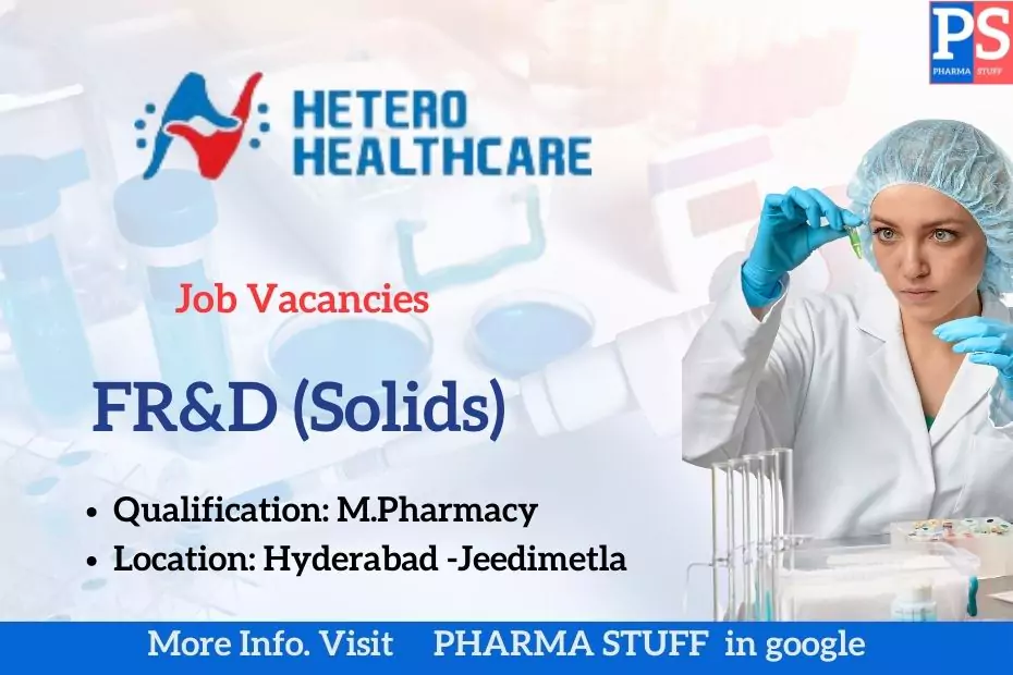 Hetero Healthcare FR&D (Solids) job vacancies in Hyderabad