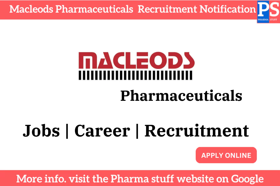Macleods Pharmaceuticals: Walk-in Drive at Ahmedabad - Join Now 3 Macleods Pharmaceuticals Recruitment Notification