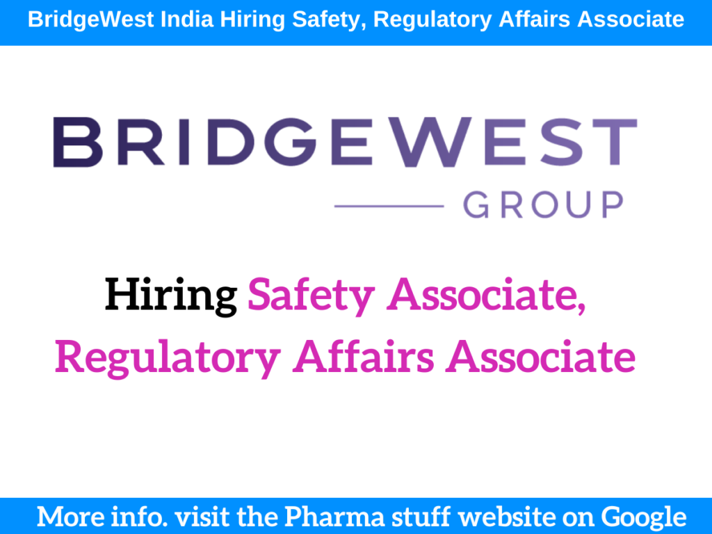 BridgeWest India Hiring Safety Associate, Regulatory Affairs Associate