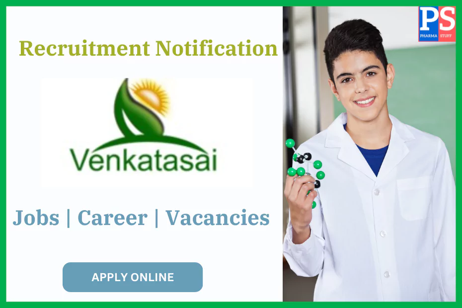 Venakatasai Life Sciences Hiring for Synthesis R&D (Freshers Also Considered)