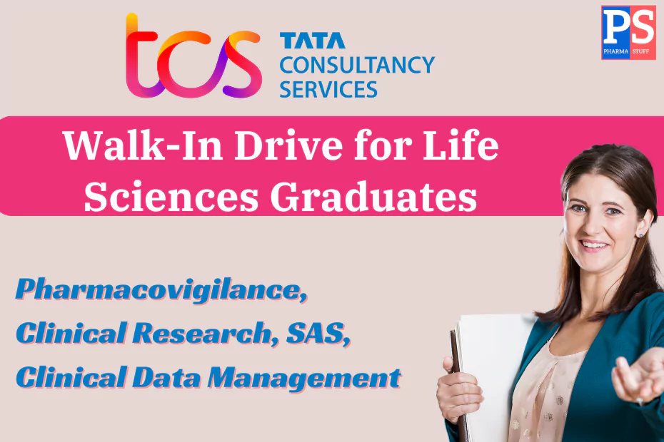 TCS hiring Life Sciences roles - Pharmacovigilance, Clinical Research, SAS, Clinical Data Management