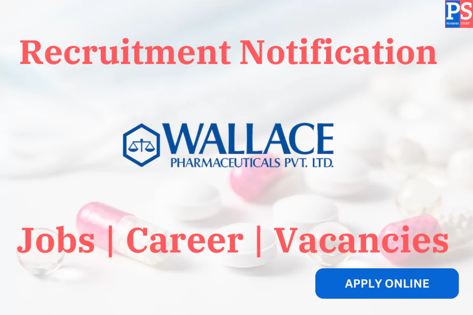Wallace Pharmaceuticals Pharma Private Limited Recruitment - Job vacancies