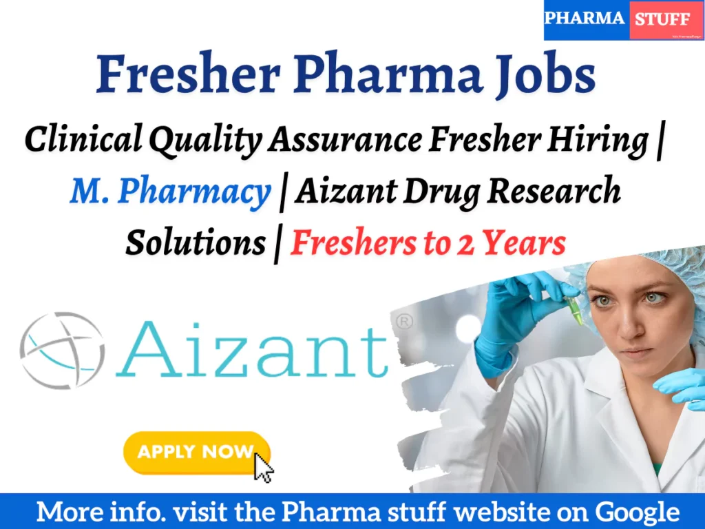 Clinical Quality Assurance Fresher Hiring | M. Pharmacy | Aizant Drug Research Solutions | Freshers to 2 Years