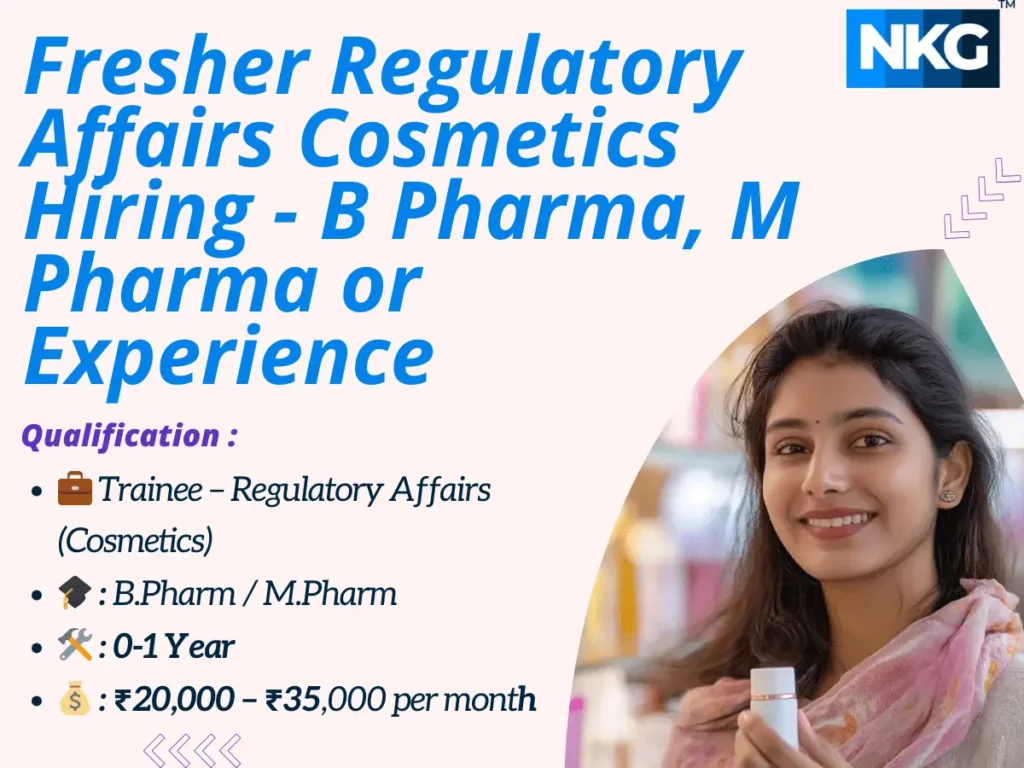 Fresher Regulatory Affairs Cosmetics Hiring - B Pharma, M Pharma or Experience