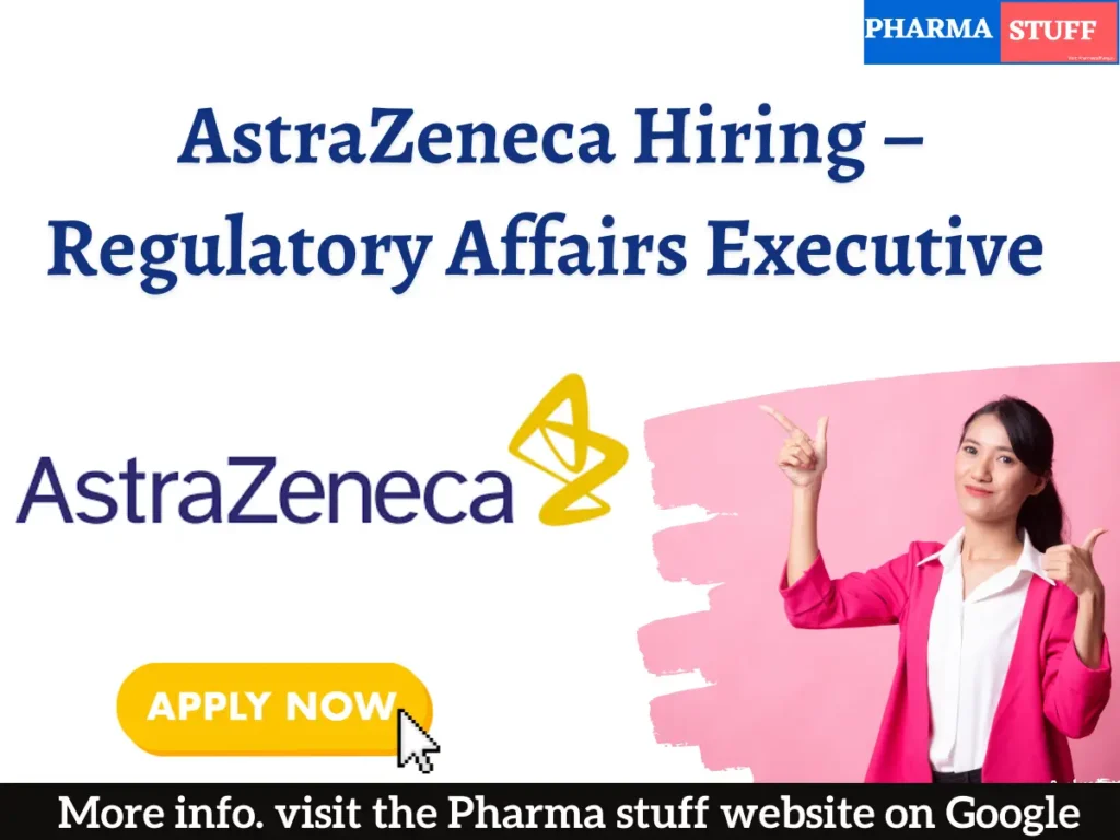 AstraZeneca Hiring – Regulatory Affairs Executive
