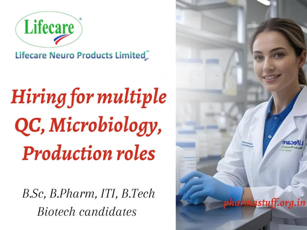 Lifecare Neuro Products Hiring for multiple QC, Microbiology, Production roles