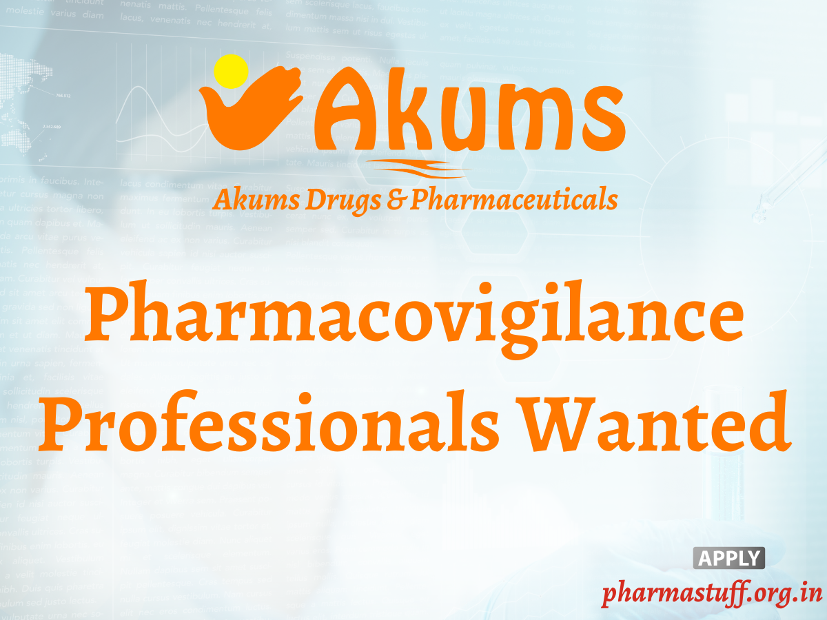 Pharmacovigilance Professionals Wanted | Akums Drugs & Pharmaceuticals 2 Pharmacovigilance Professionals Wanted | Akums Drugs & Pharmaceuticals