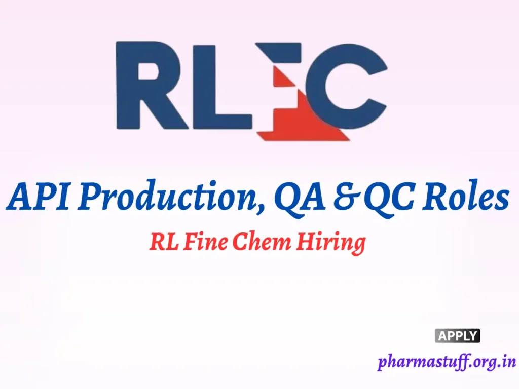 RL Fine Chem Hiring for API Production, QA & QC Roles