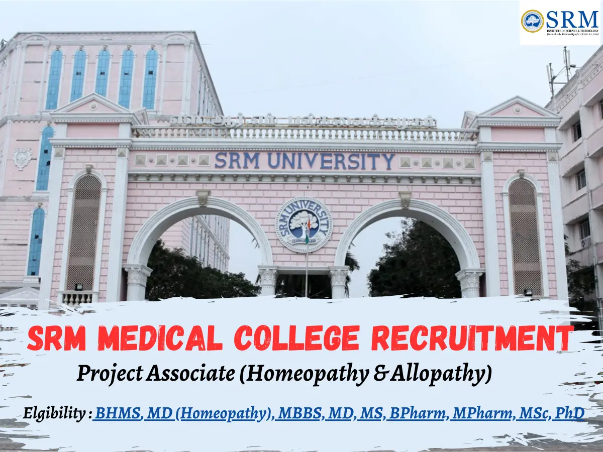 SRM Medical College Hospital & Research Centre Hiring Project Associates for multiple research projects 2 SRM Medical College Hospital & Research Centre Recruiting Project Associate (Homeopathy & Allopathy)