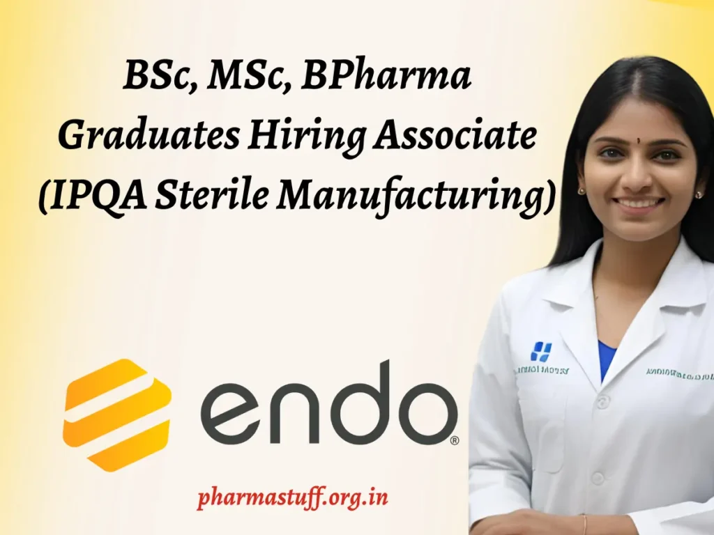 BSc, MSc, BPharma Graduates Endo Hiring Associate (IPQA Sterile Manufacturing)