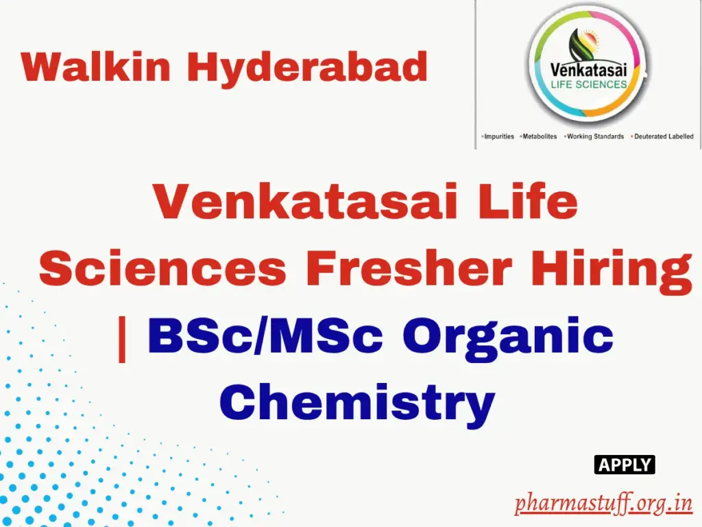 Venkatasai Life Sciences Fresher Hiring | BSc/MSc Organic Chemistry