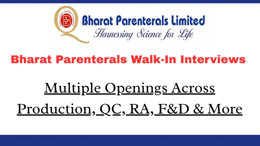 Bharat Parenterals Ltd. Walk-In Interviews Multiple Openings Across Production, QC, RA, F&D & More