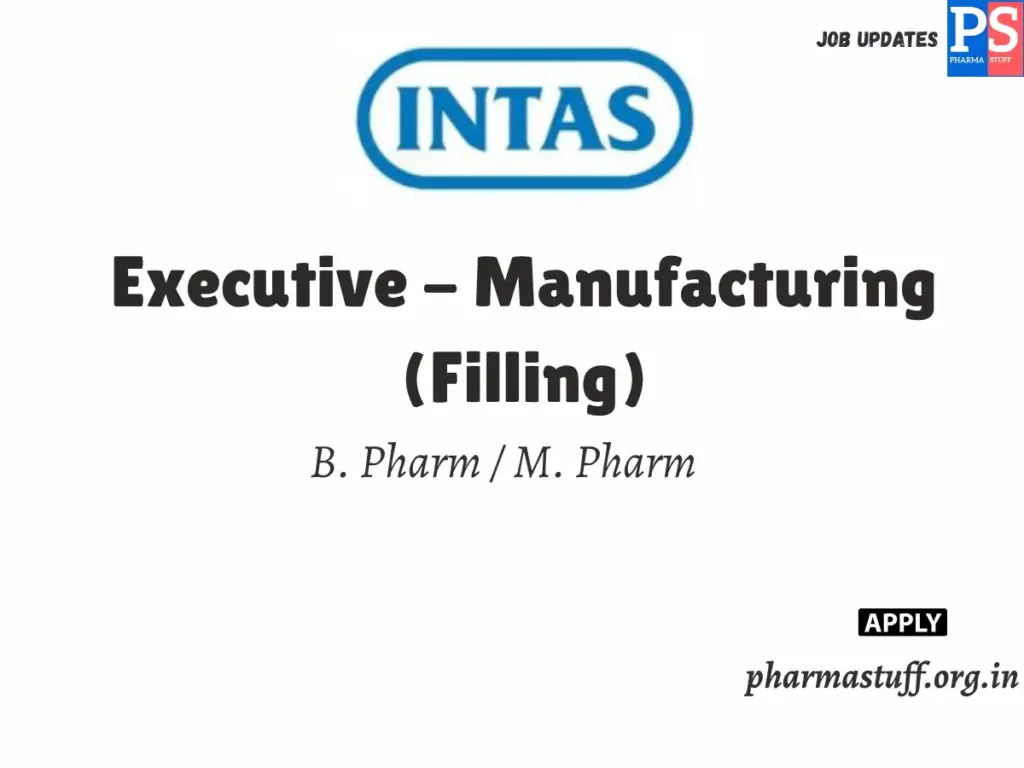 Intas Pharmaceuticals Hiring Executive - Manufacturing (Filling)