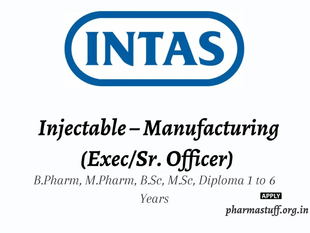 Intas Pharmaceuticals Walk-in Injectable – Manufacturing (Exec/Sr. Officer)