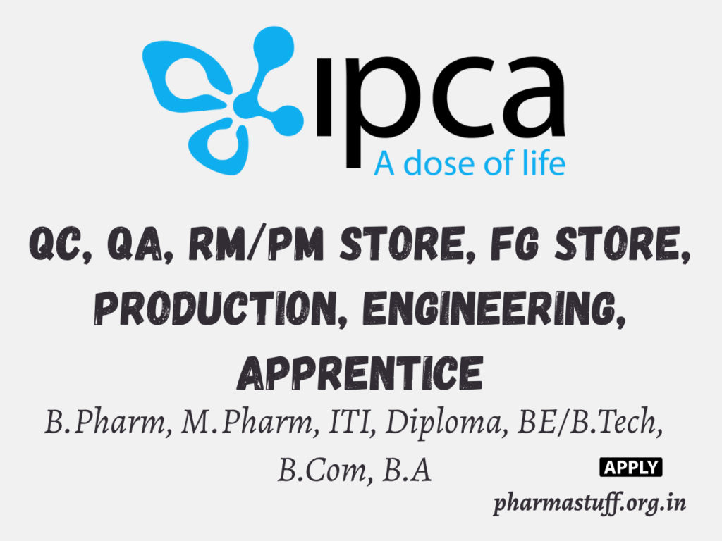 Ipca Laboratories Hiring QC, QA, RM/PM Store, FG Store, Production, Engineering, Apprentice