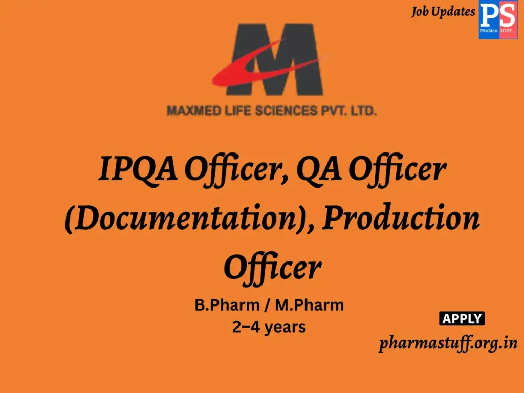 Maxmed Lifesciences Hiring IPQA Officer, QA Officer (Documentation), Production Officer