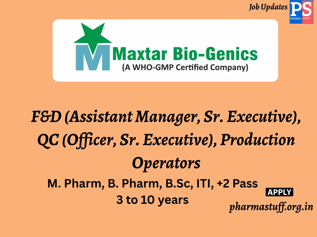 Maxtar Bio Genics Walk in FD Assistant Manager Sr. Executive QC Officer Sr. Executive Production Operators