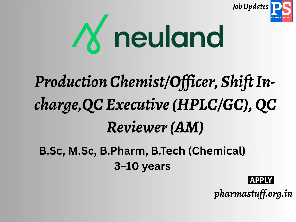 Neuland Laboratories Walk in Production ChemistOfficer Shift In chargeQC Executive HPLCGC QC Reviewer AM