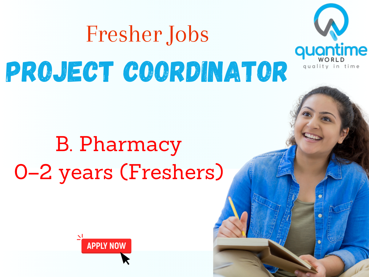 Project Coordinator Job for B Pharmacy Freshers | 0–2 Yrs Exp | Quantime World 2 Project Coordinator Role at Quantime World