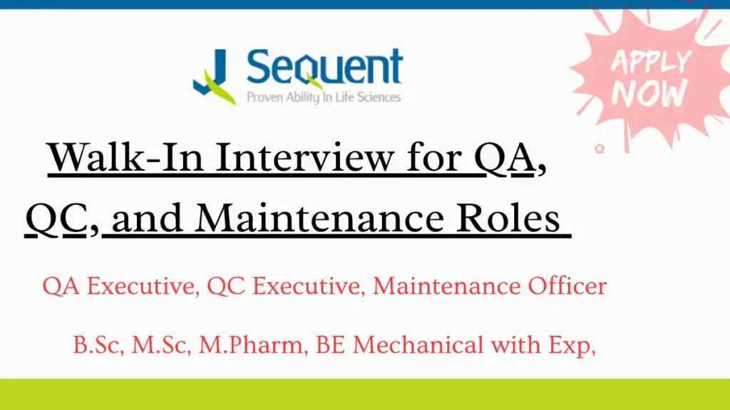 Sequent Scientific Walk In Interview for QA QC and Maintenance Roles 1