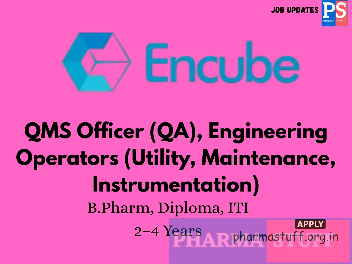 Encube Hiring QMS Officer QA Engineering Operators Utility Maintenance Instrumentation