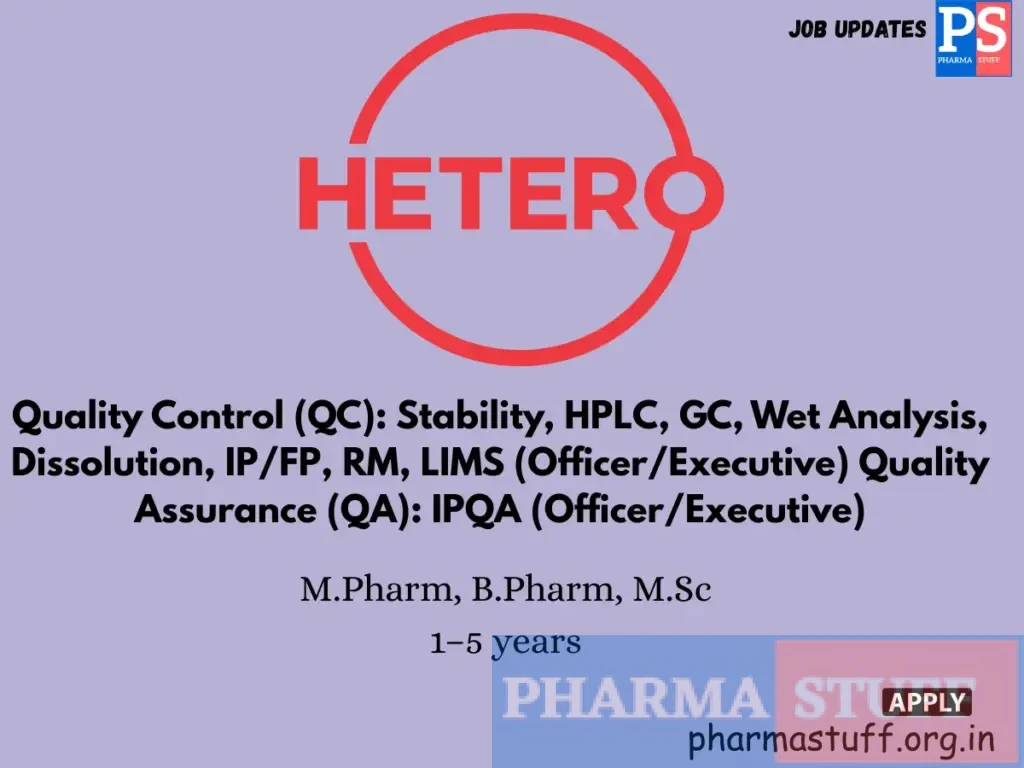 Hetero Labs Walk-in Quality Control (QC): Stability, HPLC, GC, Wet Analysis, Dissolution, IP/FP, RM, LIMS (Officer/Executive) Quality Assurance (QA): IPQA (Officer/Executive)
