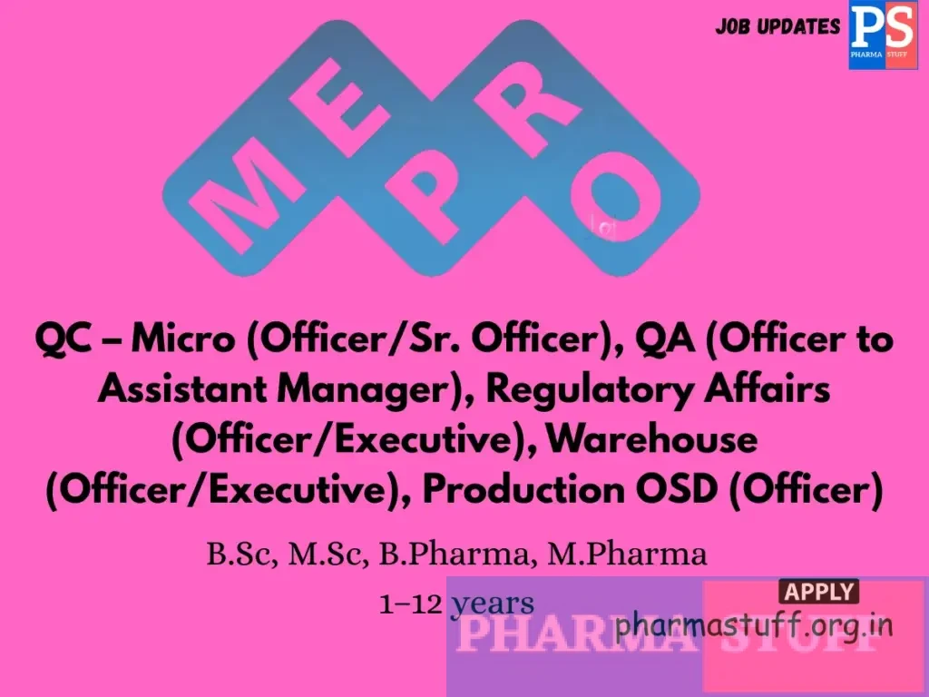 Mepro Pharmaceuticals Hiring QC – Micro (Officer/Sr. Officer), QA (Officer to Assistant Manager), Regulatory Affairs (Officer/Executive), Warehouse (Officer/Executive), Production OSD (Officer)
