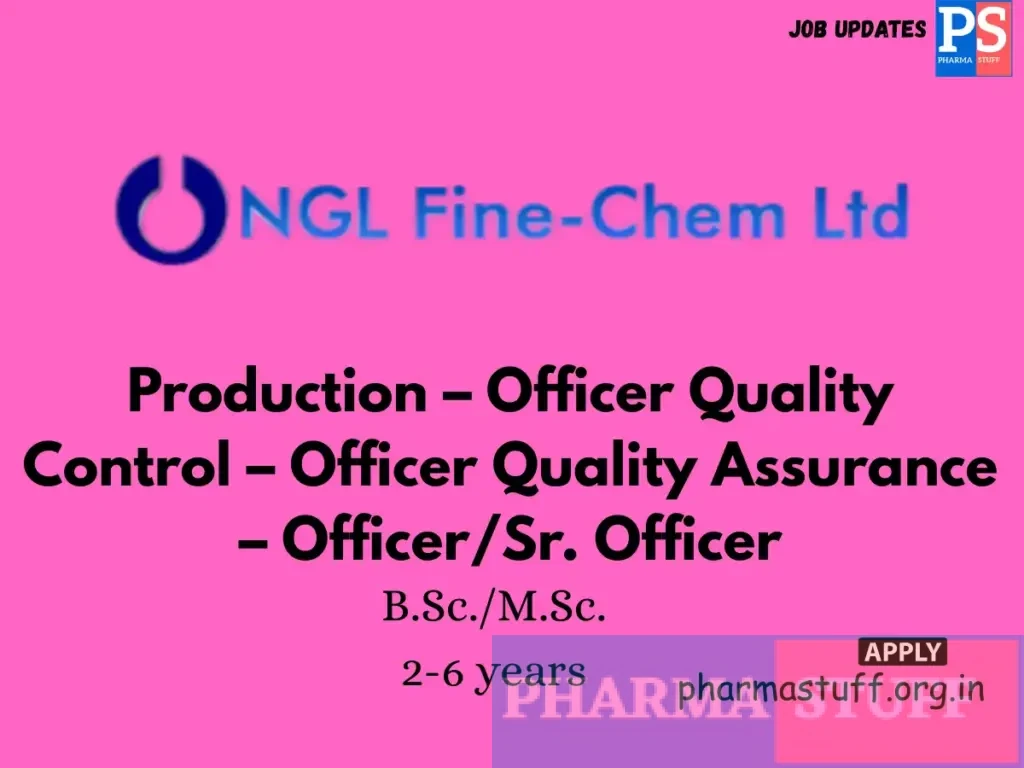 NGL Fine Chem Hiring Production – Officer Quality Control – Officer Quality Assurance – Officer/Sr. Officer