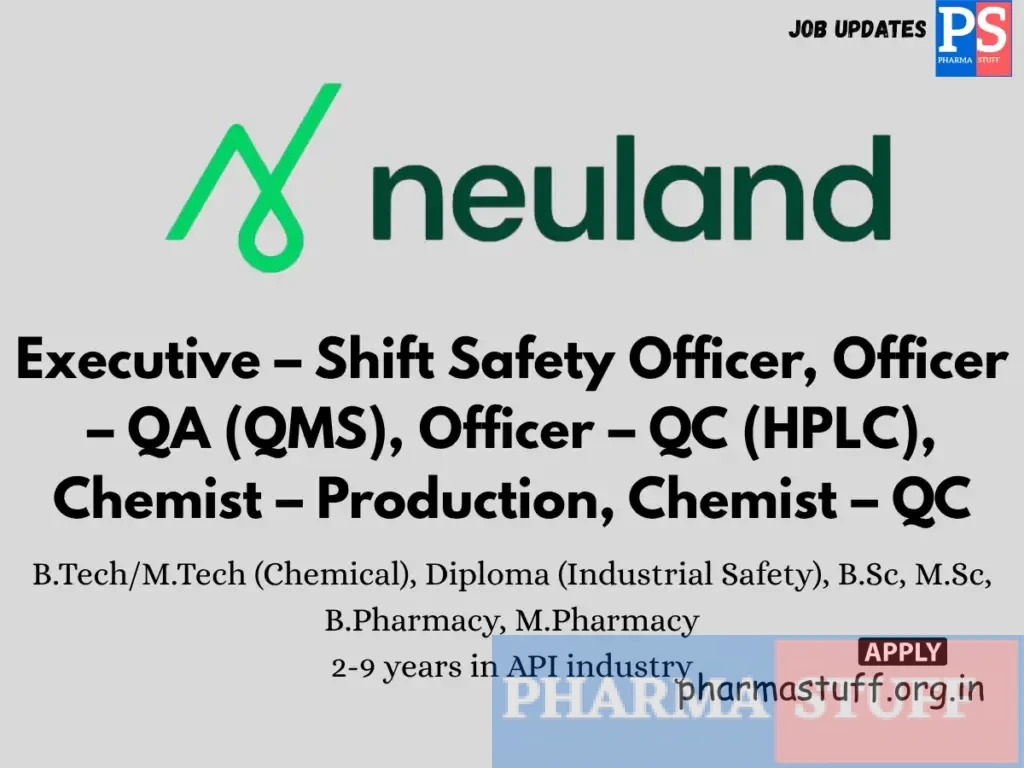 Neuland Laboratories walk-in Executive – Shift Safety Officer, Officer – QA (QMS), Officer – QC (HPLC), Chemist – Production, Chemist – QC