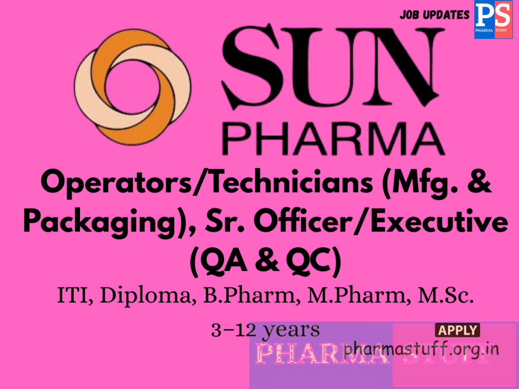 Sun Pharma walk-in Operators/Technicians (Mfg. & Packaging), Sr. Officer/Executive (QA & QC)
