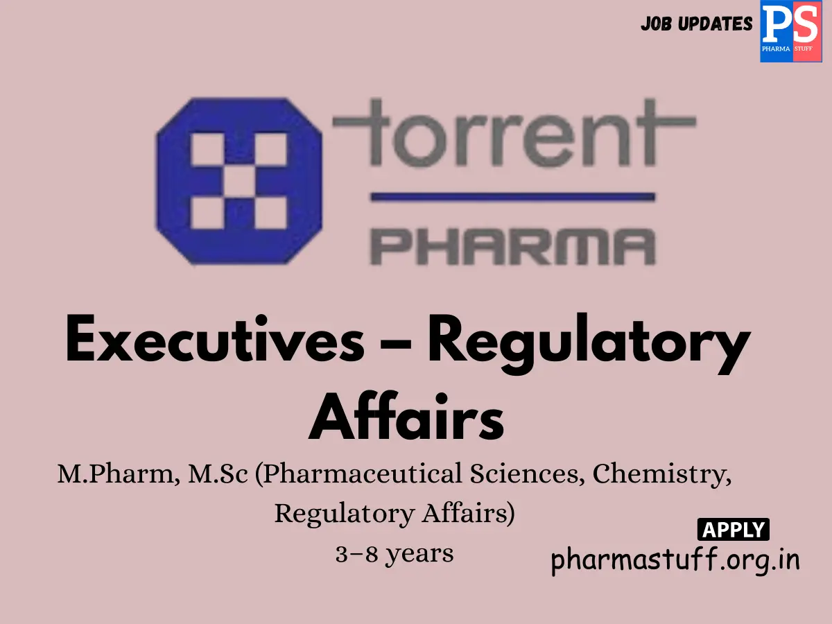 Torrent Pharmaceuticals Hiring Executives – Regulatory Affairs