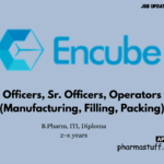 Encube Ethicals Hiring Officers, Sr. Officers, Operators (Manufacturing, Filling, Packing)