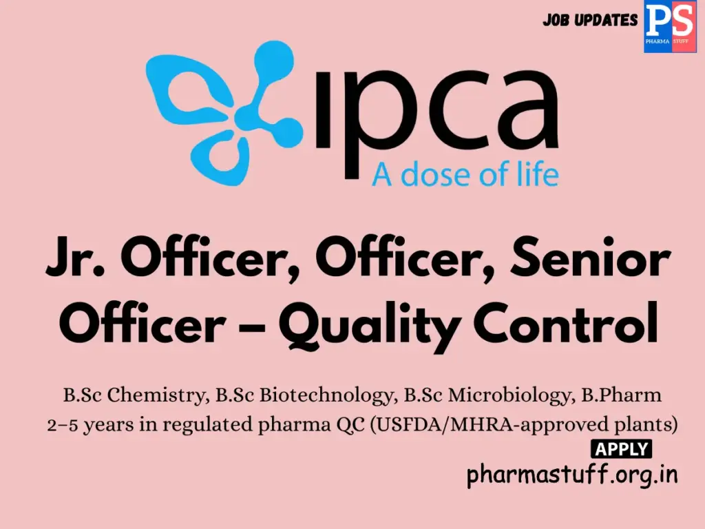 Ipca Laboratories Hiring Jr. Officer, Officer, Senior Officer – QC