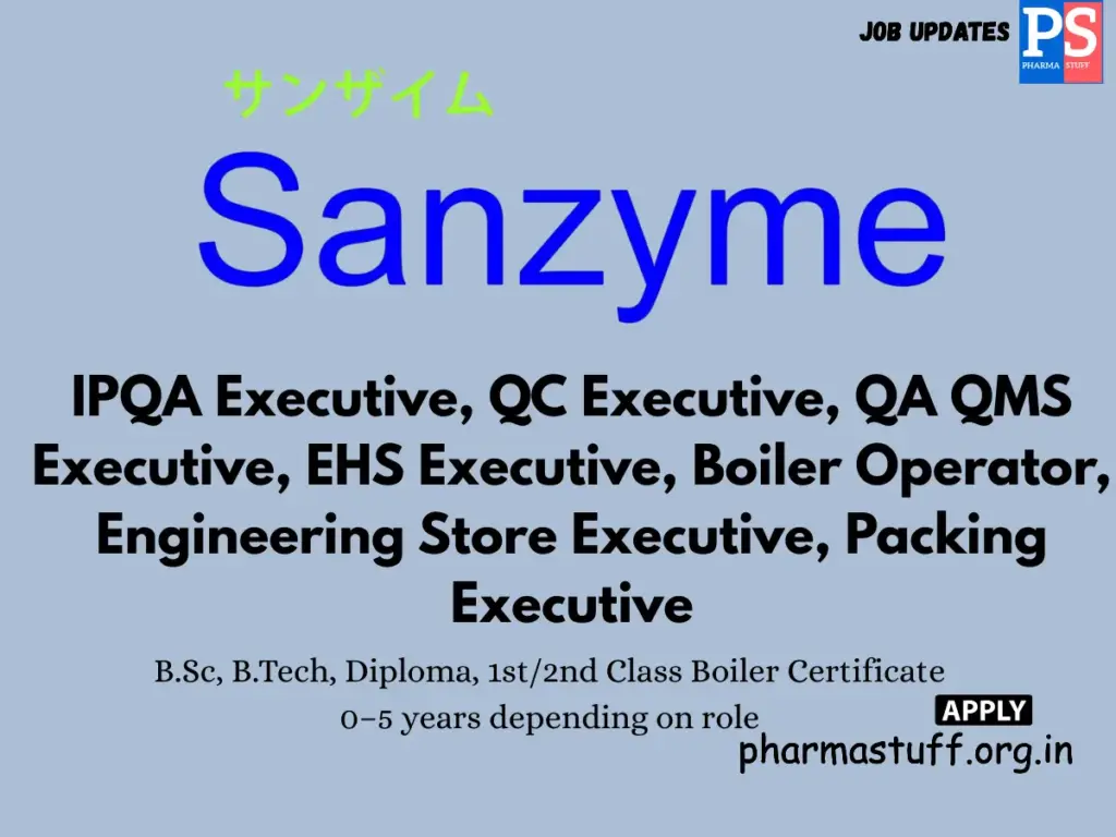 Sanzyme Hiring IPQA, QC, QA QMS, EHS, Boiler & Packing Executive