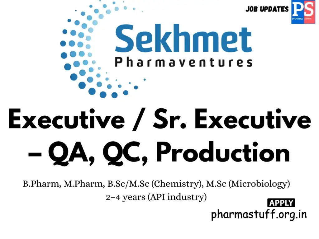 Sekhmet Pharmaventures Walk-In QA,QC,Production Executives/Sr. Executives