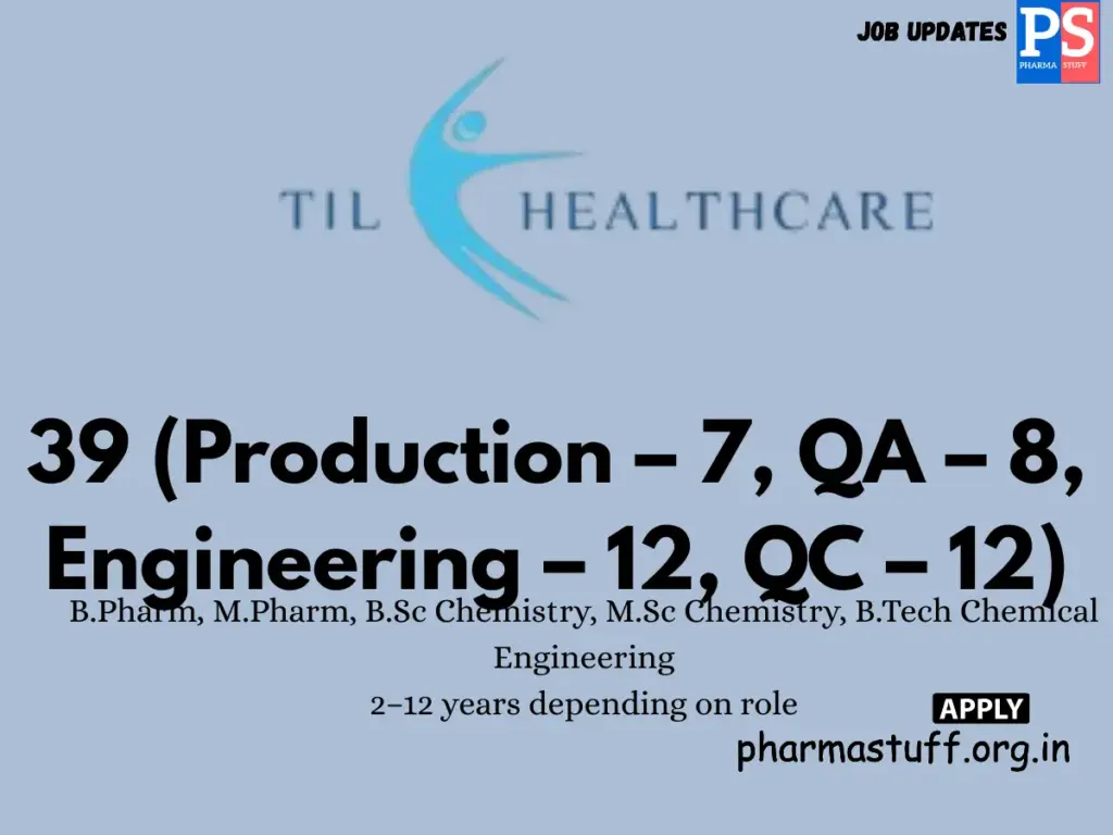 TIL Healthcare Walk-in executives & managers in Production, QA, QC & Engineering.