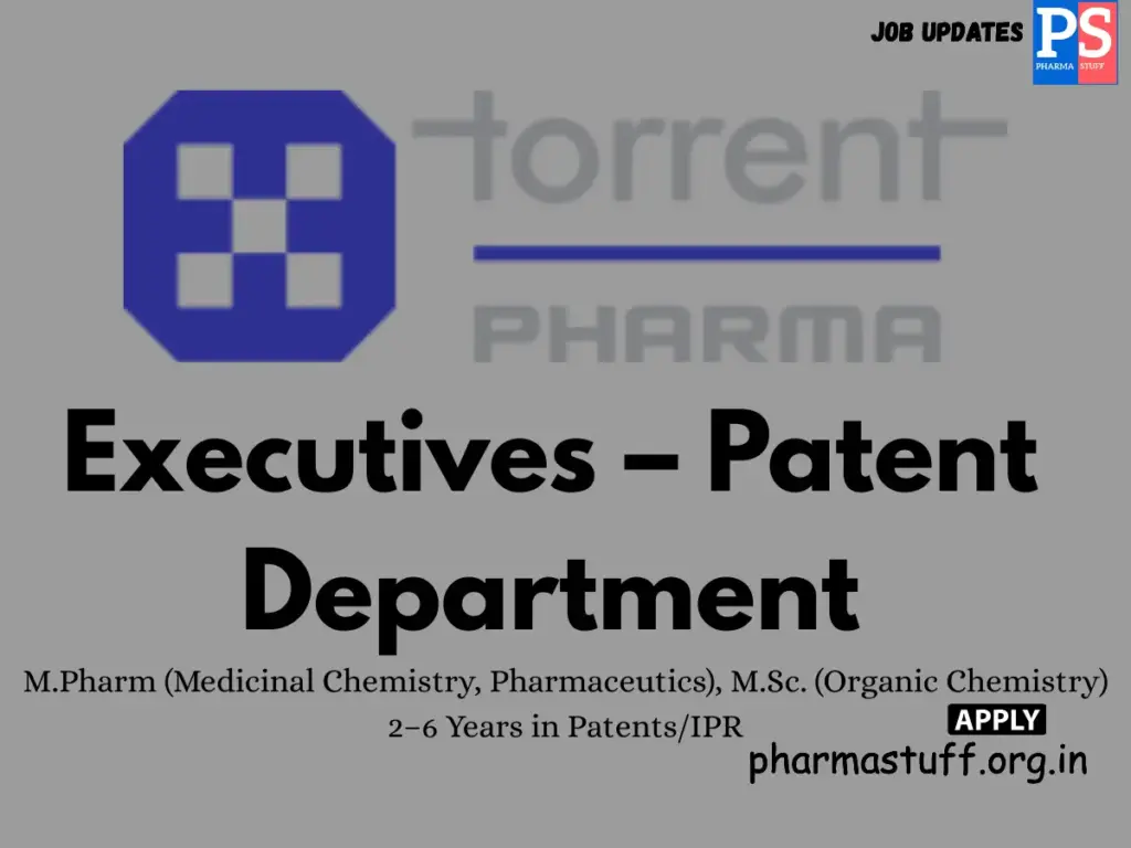 Torrent Pharmaceuticals Hiring Executives – Patent Department
