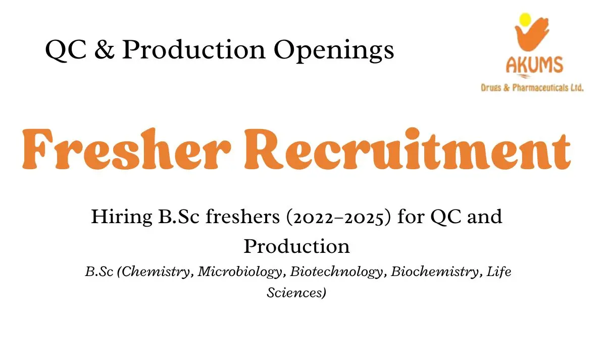 Akums Hiring freshers 2022–2025 for QC and Production