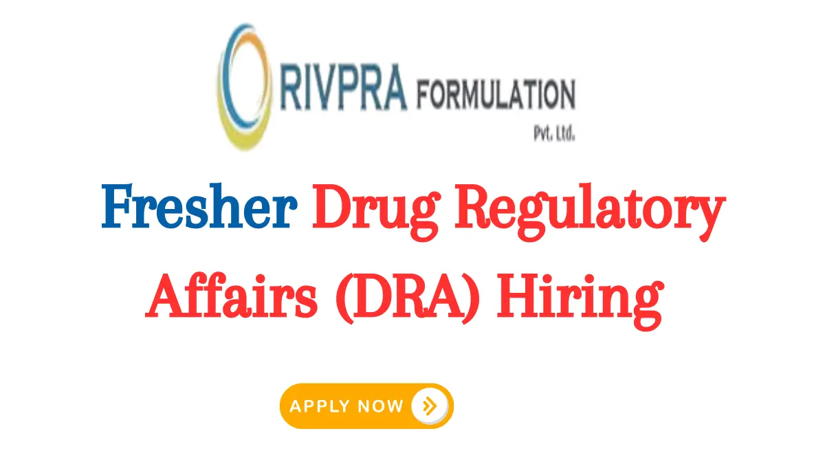 Fresher Drug Regulatory Affairs DRA Hiring at Rivpra Formulation