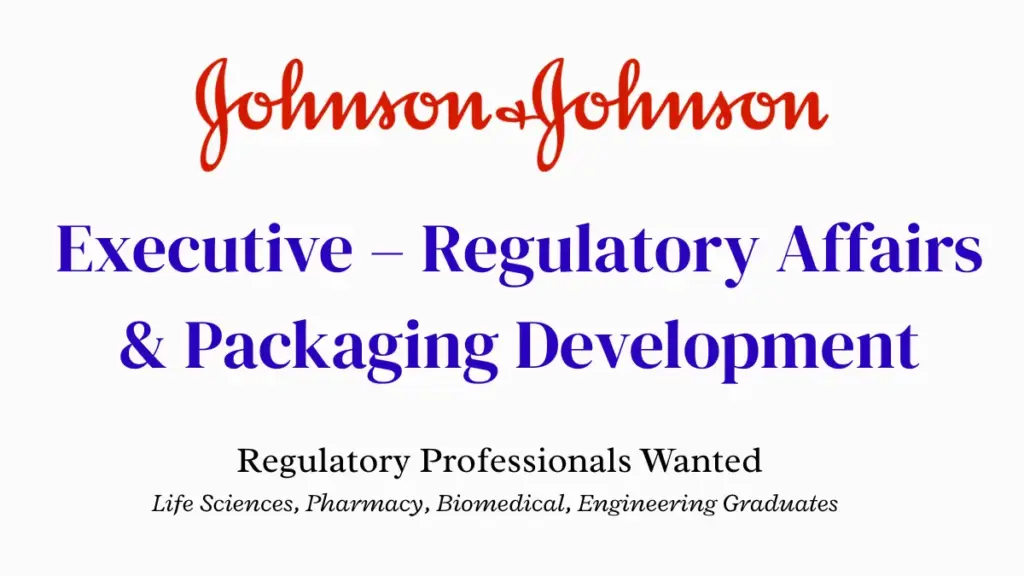Johnson & Johnson hiring Executive – Regulatory Affairs & Packaging Development