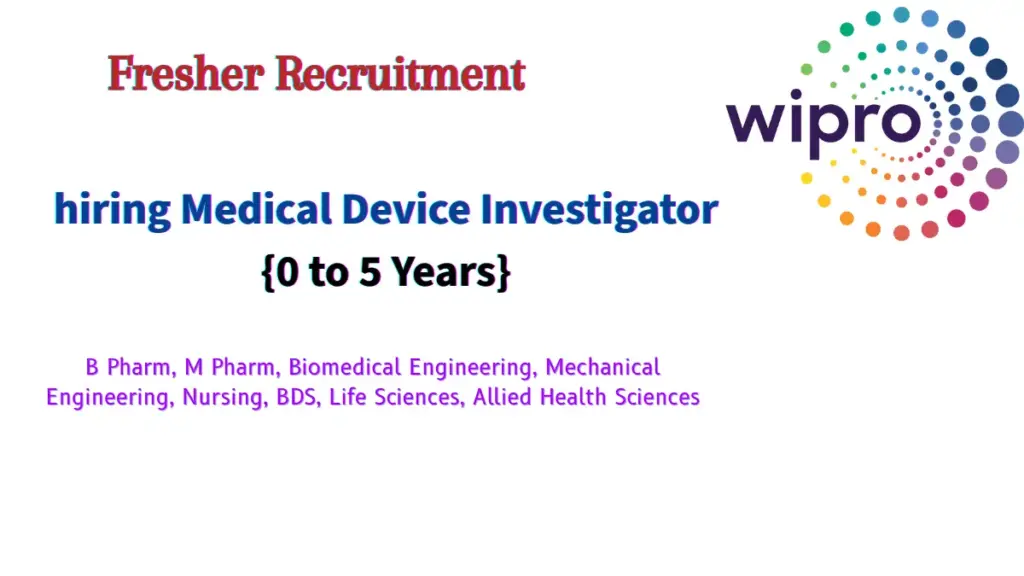 Wipro hiring Medical Device Investigator 0 to 5 Years