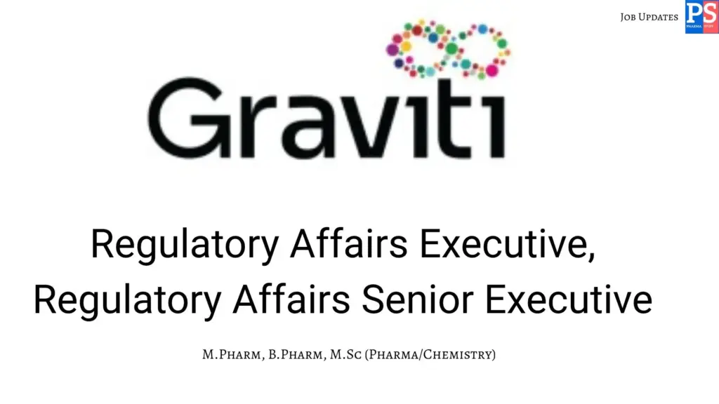 Graviti Hiring Regulatory Affairs Executive/Sr Executive