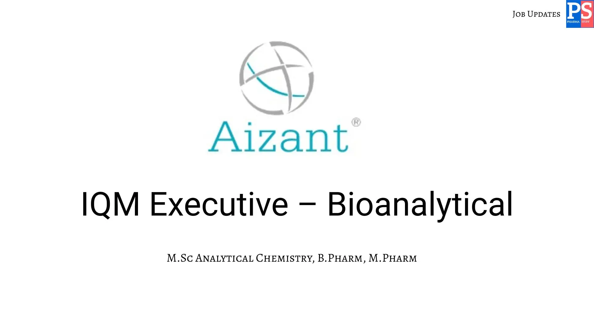 Pharma Biotech Job search & Career 14 Aizant Hiring IQM Executive – Bioanalytical