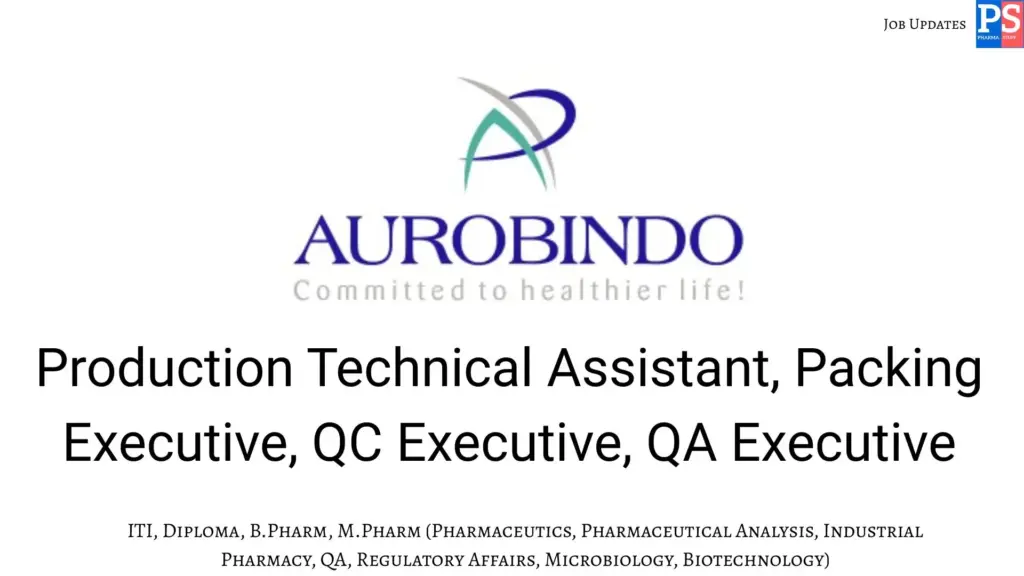 Aurobindo walk-in Production Technical Assistant, Packing, QC, QA
