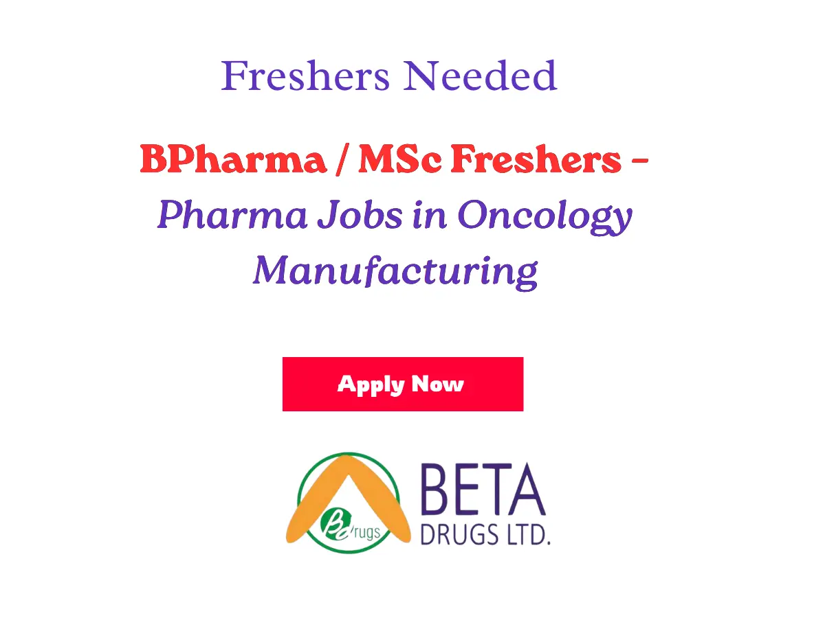 BPharma / MSc Freshers Wanted – Beta Drugs Ltd