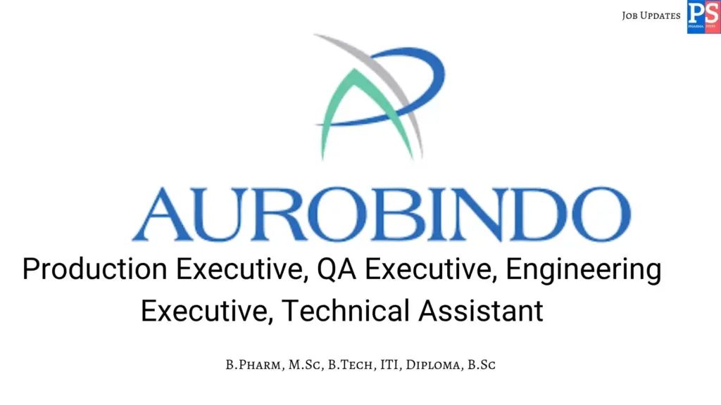 Aurobindo Walk-in Production, QA, Engineering , Technical Assistant